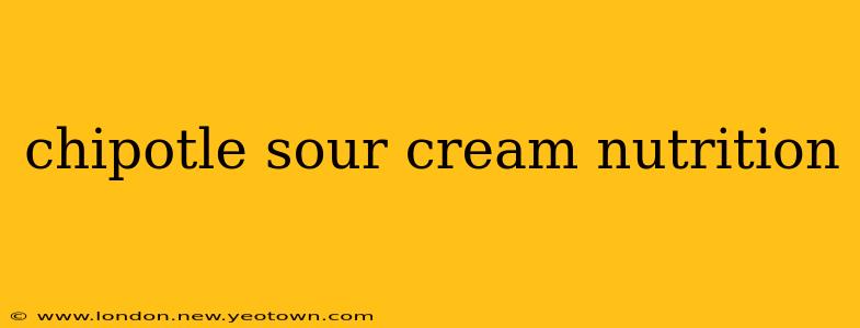 chipotle sour cream nutrition