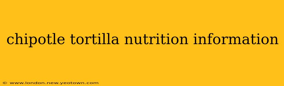 chipotle tortilla nutrition information