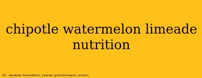chipotle watermelon limeade nutrition