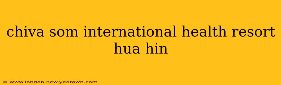 chiva som international health resort hua hin