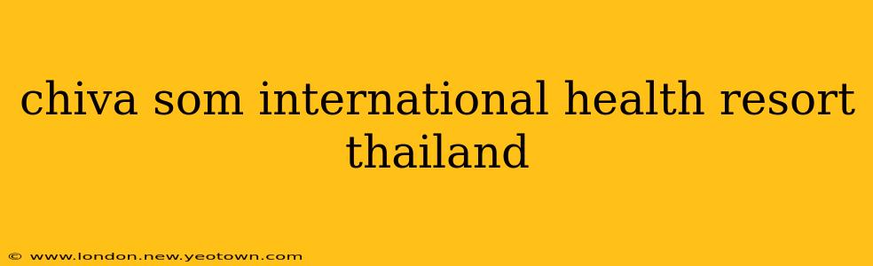 chiva som international health resort thailand