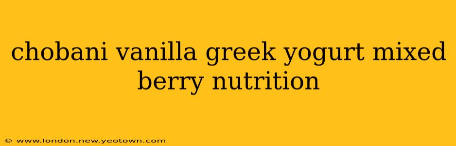chobani vanilla greek yogurt mixed berry nutrition