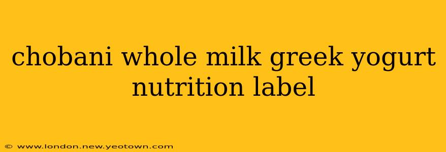 chobani whole milk greek yogurt nutrition label