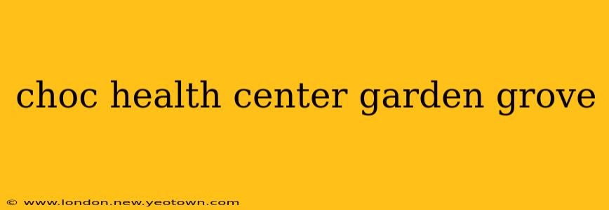 choc health center garden grove