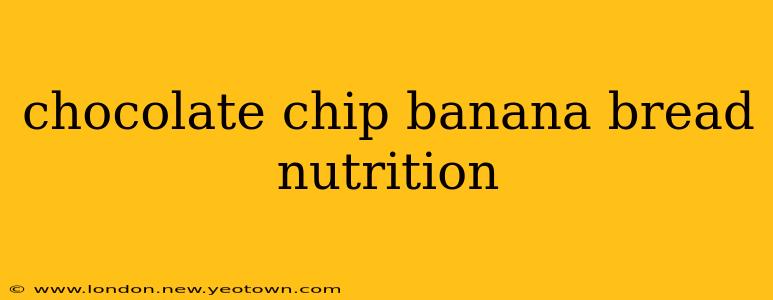 chocolate chip banana bread nutrition