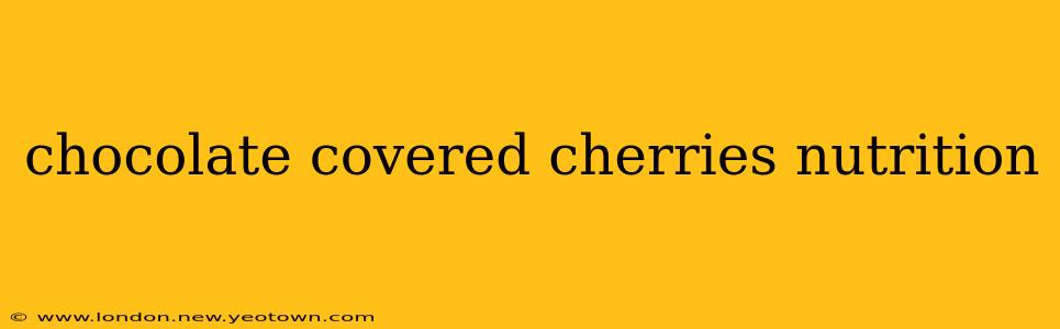 chocolate covered cherries nutrition