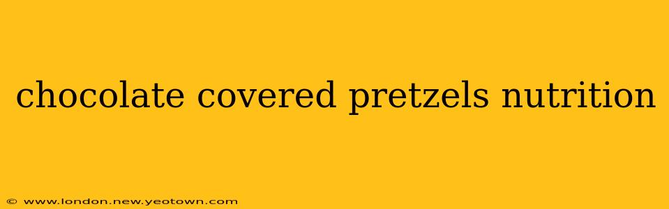chocolate covered pretzels nutrition