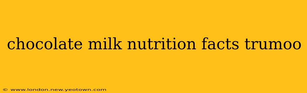 chocolate milk nutrition facts trumoo