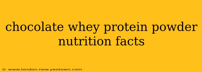chocolate whey protein powder nutrition facts