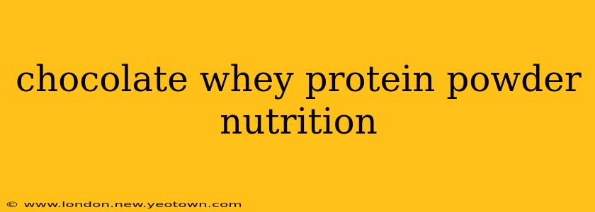 chocolate whey protein powder nutrition