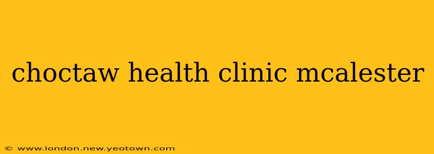 choctaw health clinic mcalester