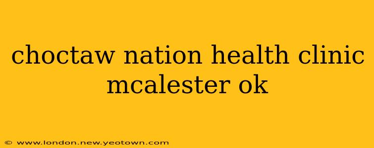 choctaw nation health clinic mcalester ok