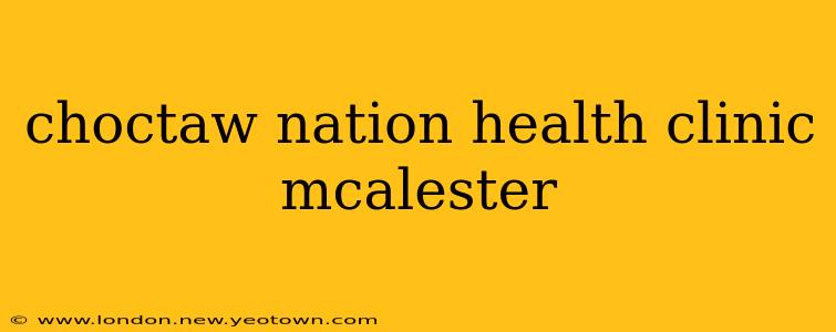 choctaw nation health clinic mcalester