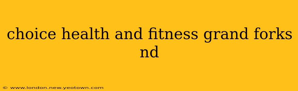 choice health and fitness grand forks nd