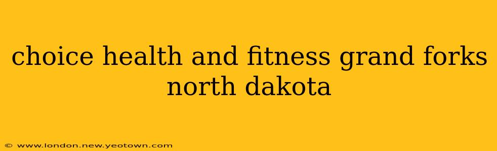 choice health and fitness grand forks north dakota