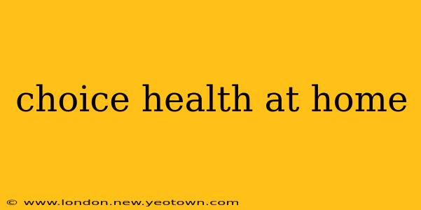 choice health at home