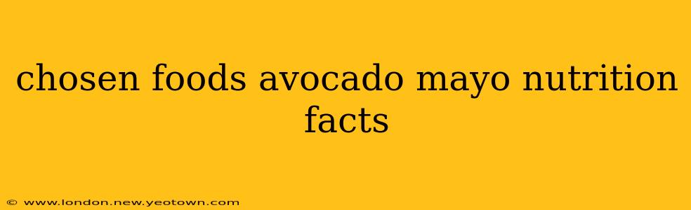 chosen foods avocado mayo nutrition facts