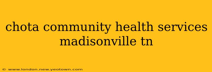 chota community health services madisonville tn