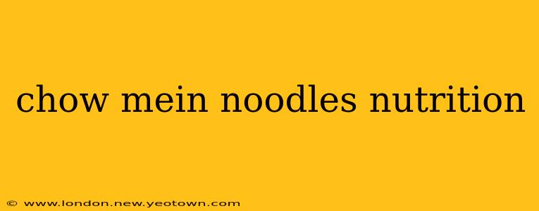 chow mein noodles nutrition