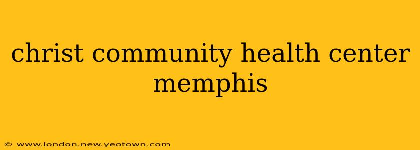 christ community health center memphis