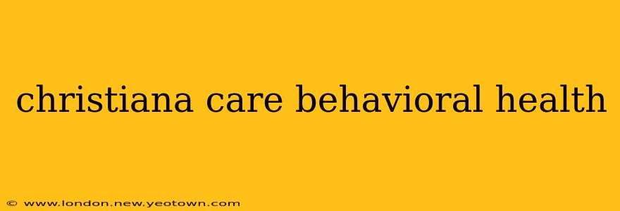 christiana care behavioral health