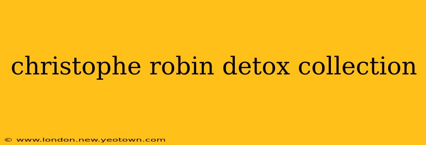 christophe robin detox collection