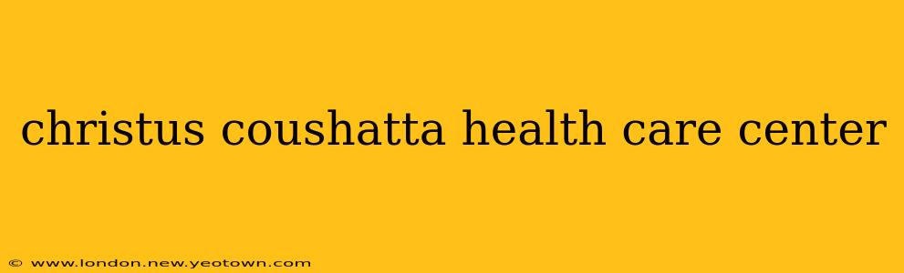 christus coushatta health care center