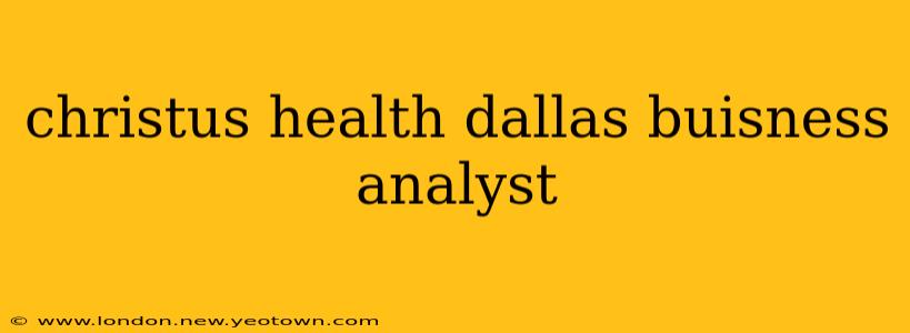 christus health dallas buisness analyst