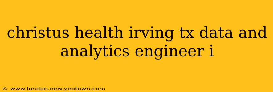 christus health irving tx data and analytics engineer i