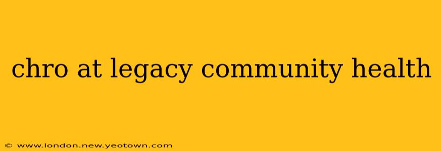 chro at legacy community health