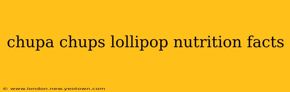 chupa chups lollipop nutrition facts