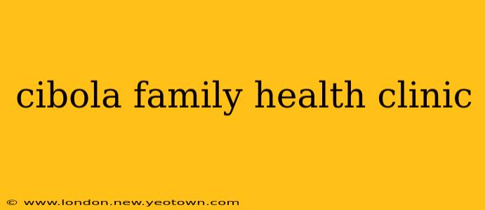 cibola family health clinic