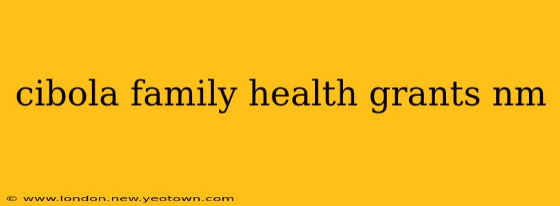 cibola family health grants nm