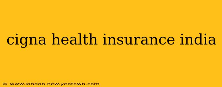 cigna health insurance india