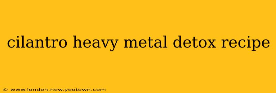 cilantro heavy metal detox recipe
