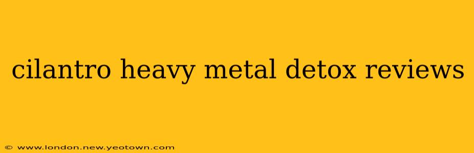cilantro heavy metal detox reviews