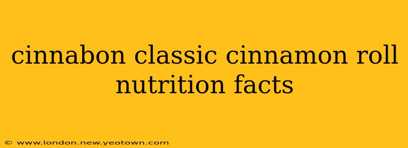 cinnabon classic cinnamon roll nutrition facts