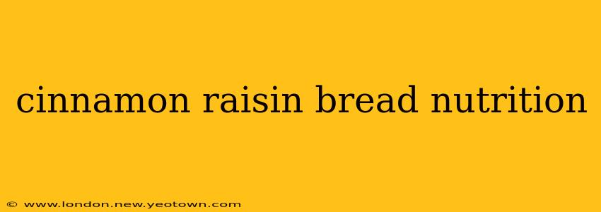cinnamon raisin bread nutrition