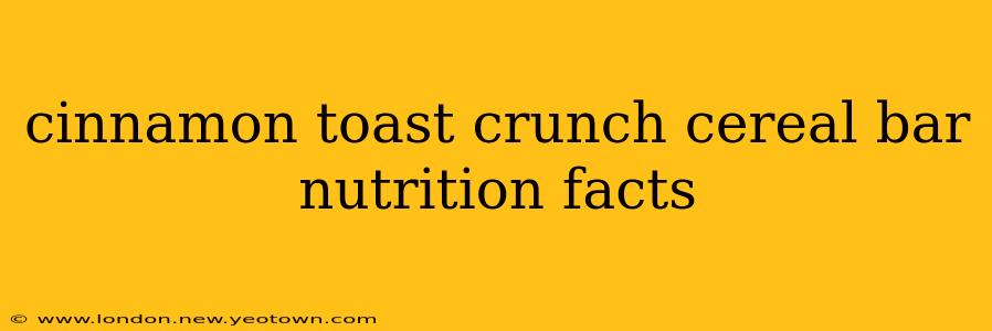 cinnamon toast crunch cereal bar nutrition facts