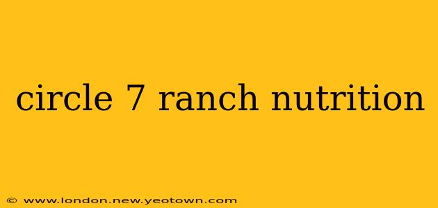 circle 7 ranch nutrition