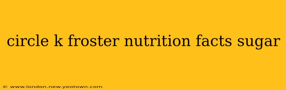circle k froster nutrition facts sugar