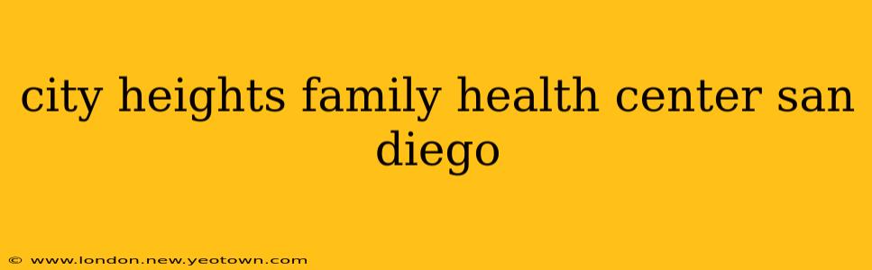 city heights family health center san diego