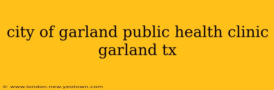 city of garland public health clinic garland tx