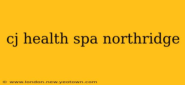cj health spa northridge