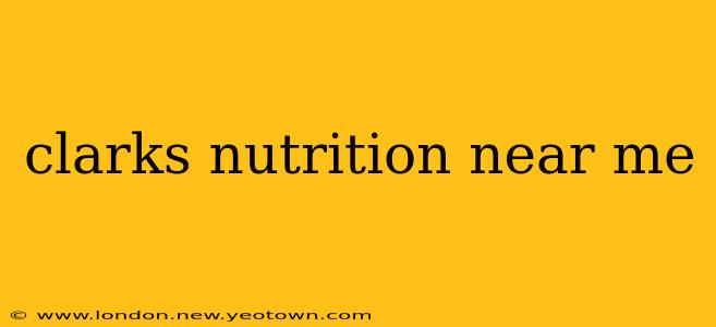 clarks nutrition near me