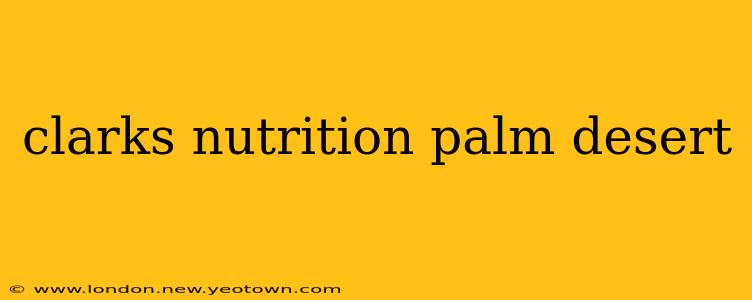 clarks nutrition palm desert