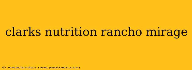 clarks nutrition rancho mirage