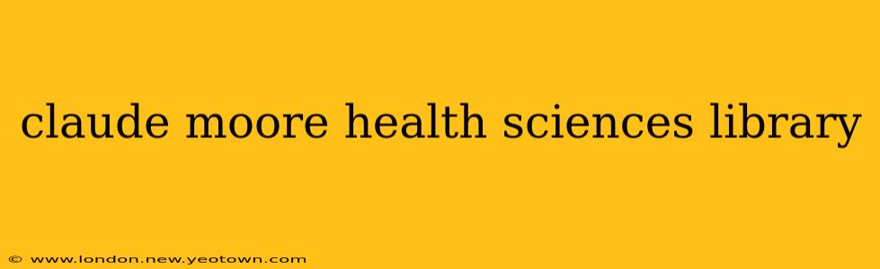 claude moore health sciences library