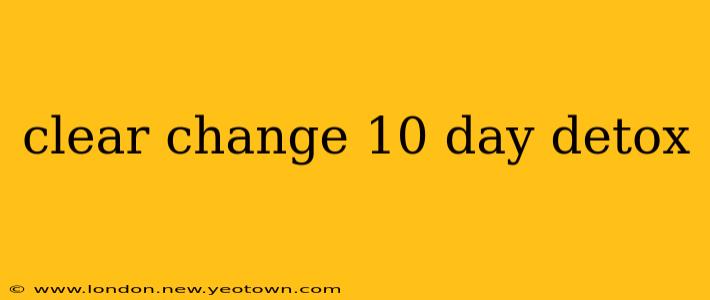 clear change 10 day detox