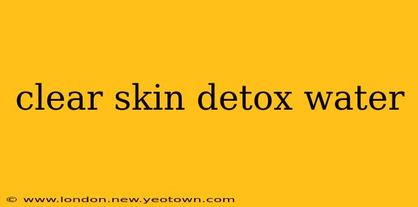 clear skin detox water